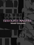 Desolate Wastes: Vendor Chronicles PC Steam Chiave GLOBALE