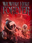 We Were Here Forever PC Steam Key GLOBAL
