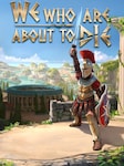 We Who Are About To Die PC Steam Account GLOBAL