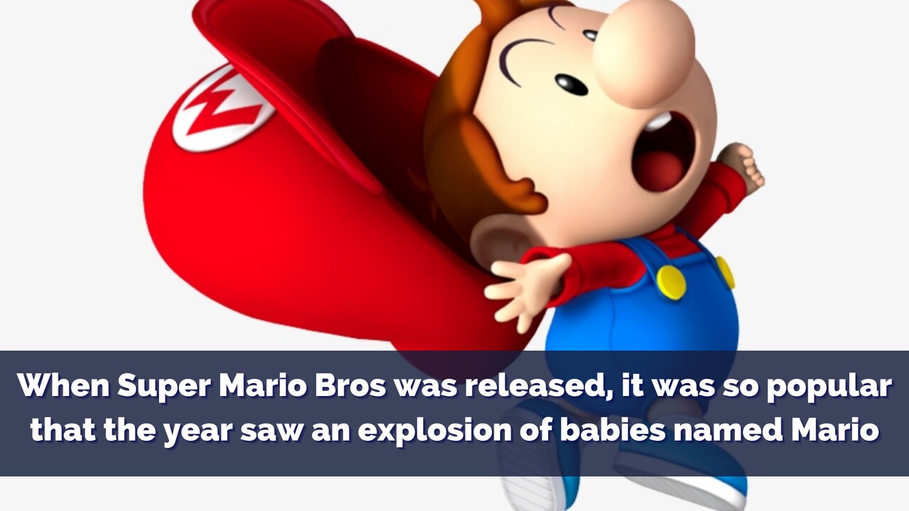 When Super Mario Bros was released, it was so popular that the year saw an explosion of babies named Mario