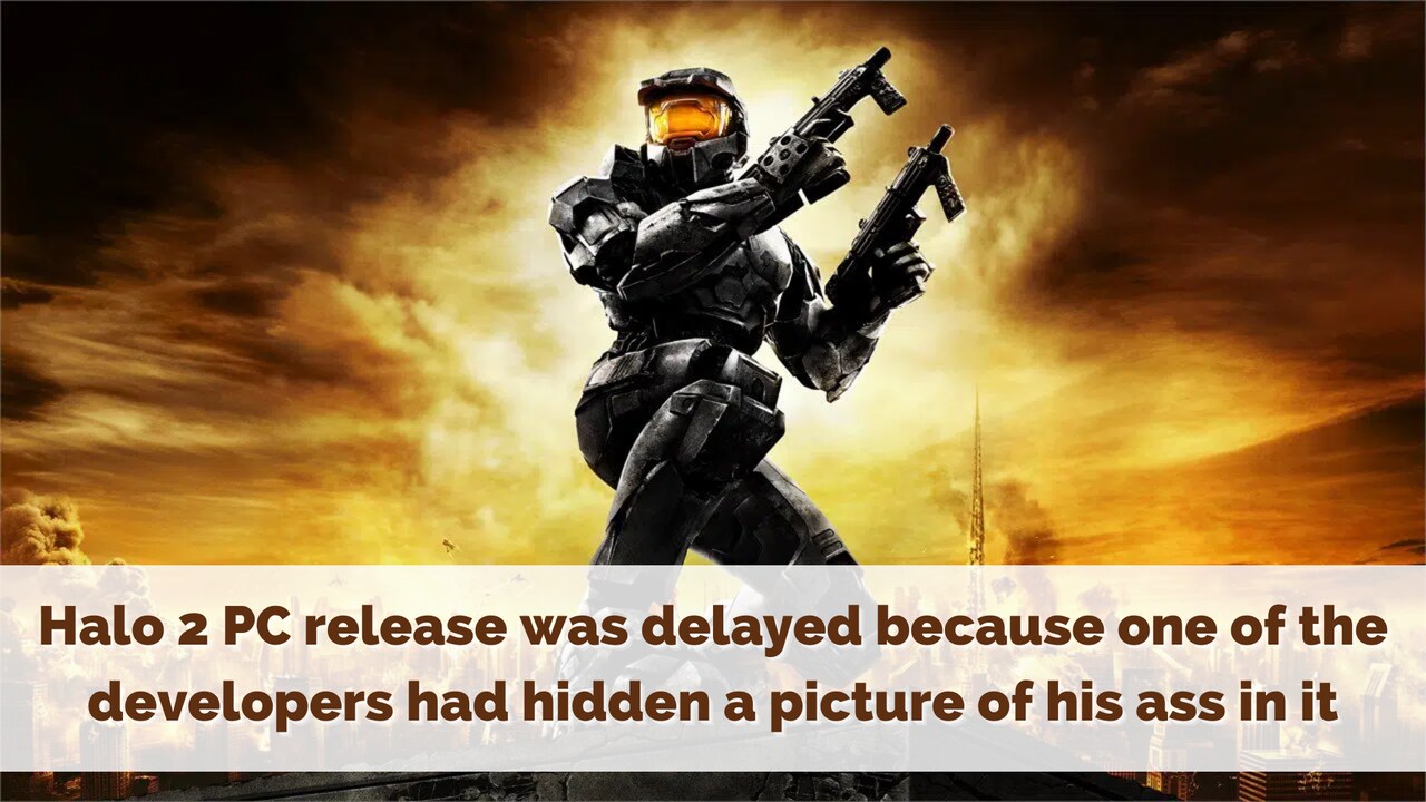 Halo 2 PC release was delayed because one of the developers had hidden a picture of his ass in it