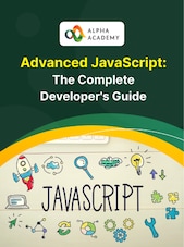 Advanced JavaScript: The Complete Developer's Guide Alpha Academy