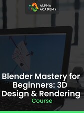 Blender Mastery for Beginners: 3D Design & Rendering - Alpha Academy Key - GLOBAL Alpha Academy Key GLOBAL