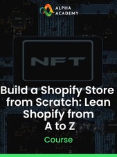 Build a Shopify Store from Scratch: Lean Shopify from A to Z - Alpha Academy Key - GLOBAL Alpha Academy Klíč GLOBÁLNÍ