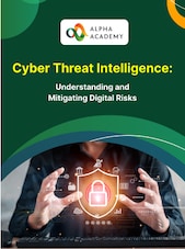 Cyber Threat Intelligence: Understanding and Mitigating Digital Risks - Alpha Academy Alpha Academy