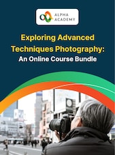 Exploring Advanced Techniques Photography: An Online Course Bundle Alpha Academy