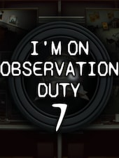 I'm on Observation Duty 7 PC Steam Key GLOBAL