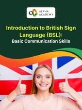 Introduction to British Sign Language (BSL): Basic Communication Skills - Alpha Academy Alpha Academy