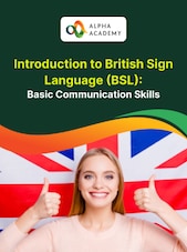 Introduction to British Sign Language (BSL): Basic Communication Skills Alpha Academy