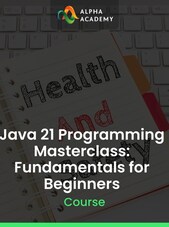 Java 21 Programming Masterclass: Fundamentals for Beginners - Alpha Academy Key - GLOBAL Alpha Academy Klíč GLOBÁLNÍ