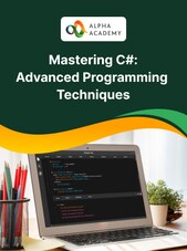 Mastering C#: A Comprehensive Guide to Advanced Programming Techniques - Alpha Academy Alpha Academy