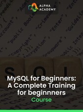 MySQL for Beginners: A Complete Training for beginnners - Alpha Academy Key - GLOBAL Alpha Academy Klíč GLOBÁLNÍ