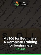 MySQL for Beginners: A Complete Training for beginnners Alpha Academy Key GLOBAL