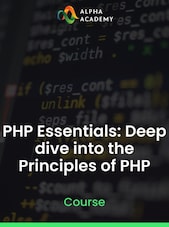 PHP Essentials: Deep dive into the Principles of PHP Alpha Academy Key GLOBAL