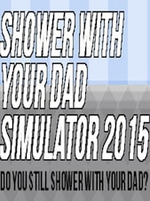 Shower With Your Dad Simulator 2015: Do You Still Shower With Your Dad Steam Gift Steam Gift SOUTHEAST ASIA Steam Dárek Jihovýchodní Asie