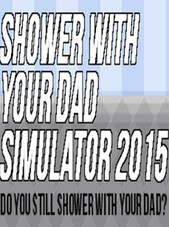 Shower With Your Dad Simulator 2015: Do You Still Shower With Your Dad Steam Key CIS Steam Klíč CIS