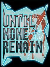 Until None Remain Steam PC Key GLOBAL Steam Klíč GLOBÁLNÍ