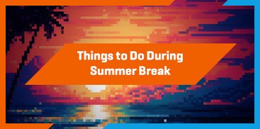 Things to Do Summer Break